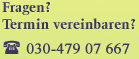 Fragen? Termin vereinbaren? Tel. 030-499 19 444